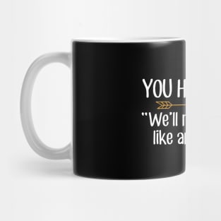 You had me at We'll make it look like an accident Mug